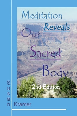 Meditation Reveals Our Sacred Body, 2nd Edition by Kramer, Susan