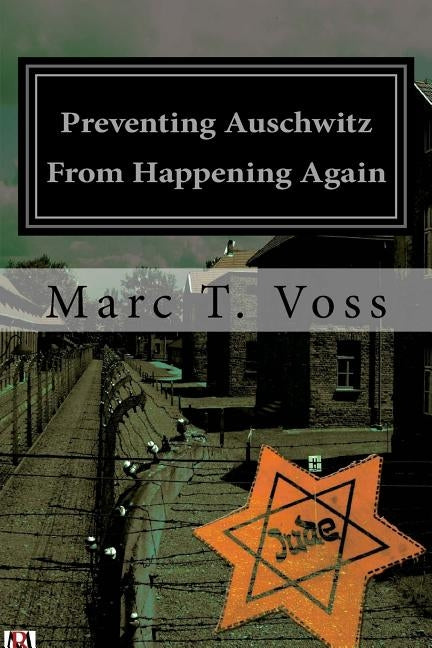 Preventing Auschwitz From Happening Again: A Multinational Empirical Study on the Contribution of Literature, Poetry, and Film in Representing the Hol by Voss, Marc T.