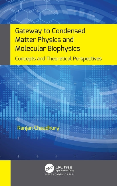 Gateway to Condensed Matter Physics and Molecular Biophysics: Concepts and Theoretical Perspectives by Chaudhury, Ranjan