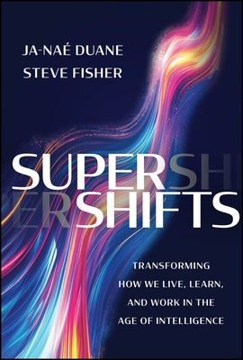 Supershifts: Transforming How We Live, Learn, and Work in the Age of Intelligence by Duane, Ja-Nae