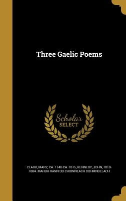 Three Gaelic Poems by Clark, Mary Ca 1740-Ca 1815