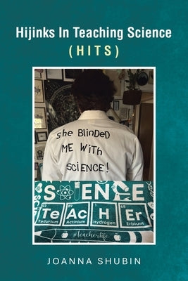 Hijinks In Teaching Science: (Hits) by Shubin, Joanna