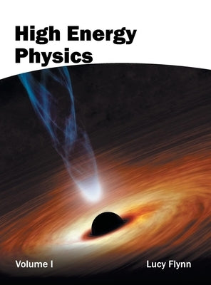 High Energy Physics: Volume I by Flynn, Lucy