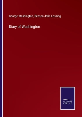 Diary of Washington by Lossing, Benson John