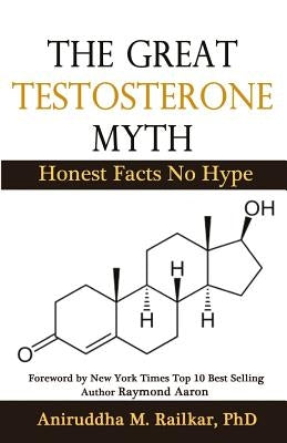 The Great Testosterone Myth by Railkar Phd, Aniruddha