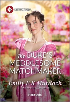 The Duke's Meddlesome Matchmaker by Murdoch, Emily E. K.