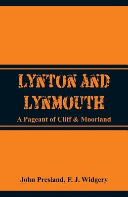 Lynton and Lynmouth: A Pageant of Cliff & Moorland by Presland, John