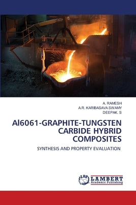 Al6061-GRAPHITE-TUNGSTEN CARBIDE HYBRID COMPOSITES by Ramesh, A.