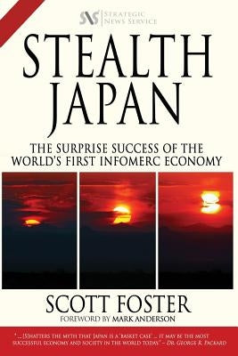 Stealth Japan: The Surprise Success of the World's First Infomerc Economy by Anderson, Mark