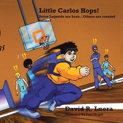 Little Carlos Hops!: Some Legends Are Born... Others Are Created Online! by Luera, David R.