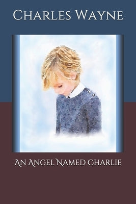 An Angel Named Charlie by Wayne, Charles