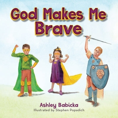 God Makes Me Brave by Babicka, Ashley
