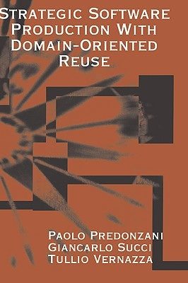 Strategic Software Production with Domain-Oriented Reuse by Predonzani, Paolo