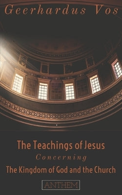 The Teaching of Jesus Concerning The Kingdom of God and the Church (Second Edition) by Publishing, Re Source Digital