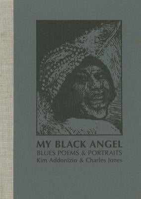 My Black Angel, Blues Poems and Portraits by Addonizio, Kim