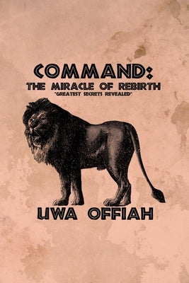 Command: The Miracle of Rebirth by Offiah, Uwa