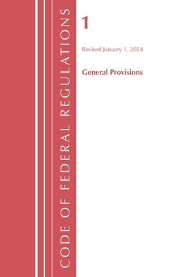 Code of Federal Regulations, Title 01 General Provisions, Revised as of January 1, 2024 by Office of the Federal Register (U S )