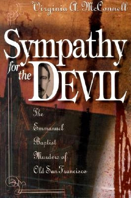 Sympathy for the Devil: The Emmanuel Baptist Murders of Old San Francisco by McConnell, Virginia