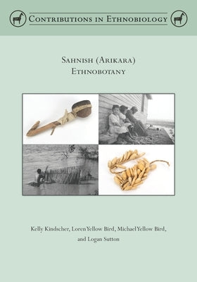 Sahnish (Arikara) Ethnobotany by Yellow Bird, Loren