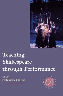 Teaching Shakespeare Through Performance by Riggio, Milla C.
