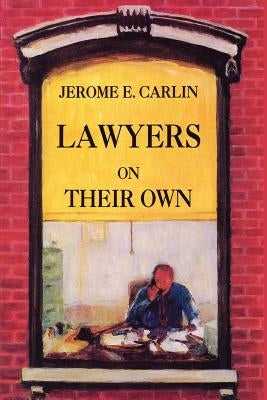 Lawyers on Their Own: The Solo Practitioner in an Urban Setting by Gallagher, William T.