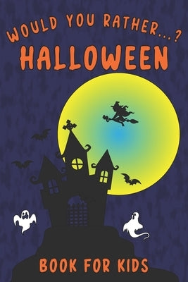 Would You Rather...? Halloween Book for Kids: Interactive Question Game Book - Spooky, Silly and Funny Game for Whole Family by Black, Natalia