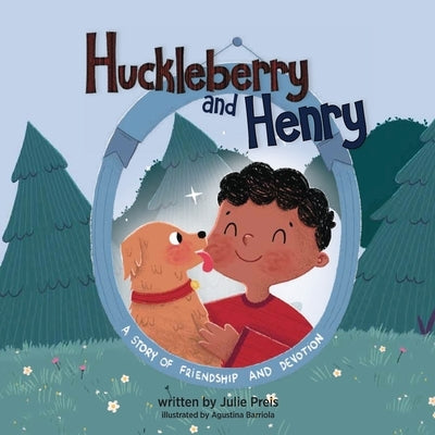 Huckleberry and Henry: A Story Of Friendship And Devotion by Preis, Julie