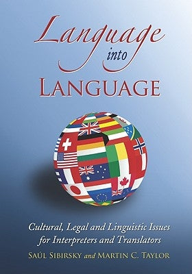 Language Into Language: Cultural, Legal and Linguistic Issues for Interpreters and Translators by Sibirsky, Saúl