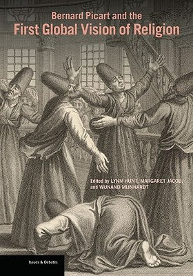 Bernard Picart and the First Global Vision of Religion by Hunt, Lynn