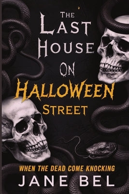 The Last House on Halloween Street: When The Dead Come Knocking by Bel, Jane