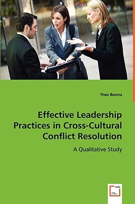 Effective Leadership Practices in Cross-Cultural Conflict Resolution by Bosma, Theo