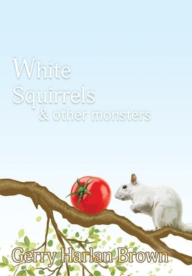 White Squirrels: & Other Monsters by Brown, Gerry Harlan