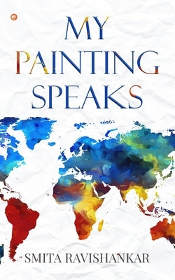 My Painting Speaks by Ravishankar, Smita