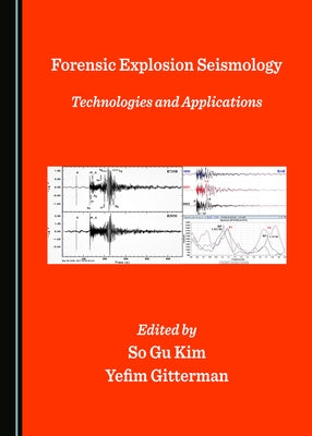 Forensic Explosion Seismology: Technologies and Applications by Kim, So Gu