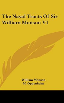 The Naval Tracts Of Sir William Monson V1 by Monson, William