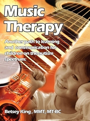 Music Therapy: Another Path to Learning and Communication for Children in the Autism Spectrum by Brunk, Bitsey King