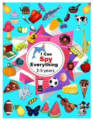 I Can Spy Everything 2-5 years: Let's SPY alphabets from A to Z through pictures. Relax and Learn Guessing Activity Book by Finlord, Clara