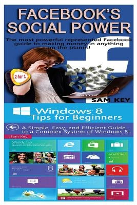 Facebook Social Power & Windows 8 Tips for Beginners by Key, Sam