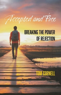 Accepted and Free: Breaking the Power of Rejection by Cornell, Tom
