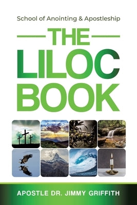 The LILOC Book: School of Anointing & Apostleship by Griffith, Apostle Jimmy
