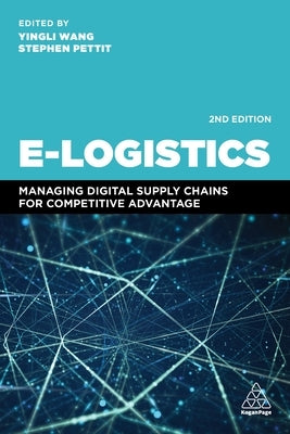 E-Logistics: Managing Digital Supply Chains for Competitive Advantage by Wang, Yingli
