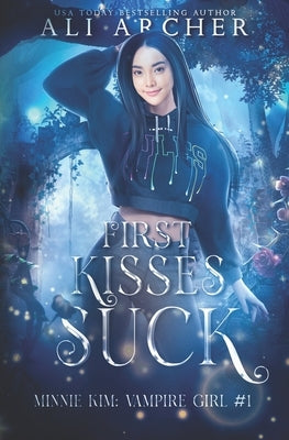 First Kisses Suck: Minnie Kim: Vampire Girl by Archer, Ali