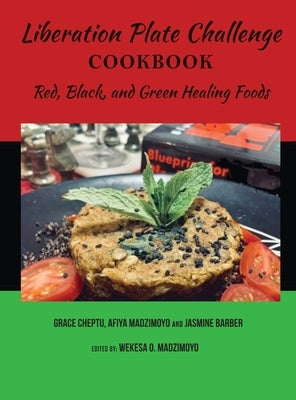 Liberation Plate Challenge Cookbook: Red, Black, and Green Healing Foods by Madzimoyo, Afiya C.