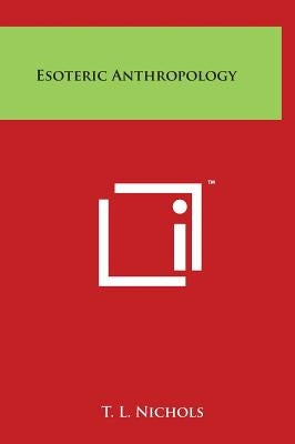 Esoteric Anthropology by Nichols, T. L.