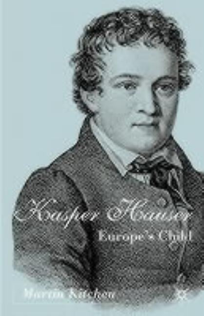 Kaspar Hauser: Europe's Child by Kitchen, M.