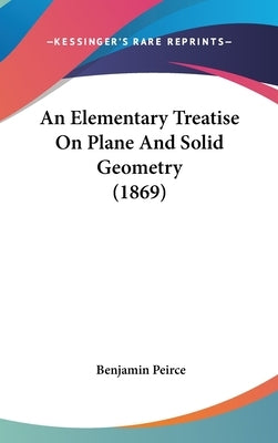 An Elementary Treatise On Plane And Solid Geometry (1869) by Peirce, Benjamin