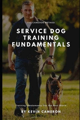 The Cameron Method: Service Dog Training Fundamentals by Cameron, Kevin