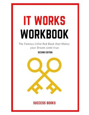 It Works Workbook: The Famous Little Red Book that Makes your Dream Come True Second Edition by Books, Success