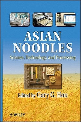 Asian Noodles: Science, Technology, and Processing by Hou, Gary G.