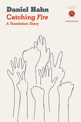 Catching Fire: A Translation Diary by Hahn, Daniel